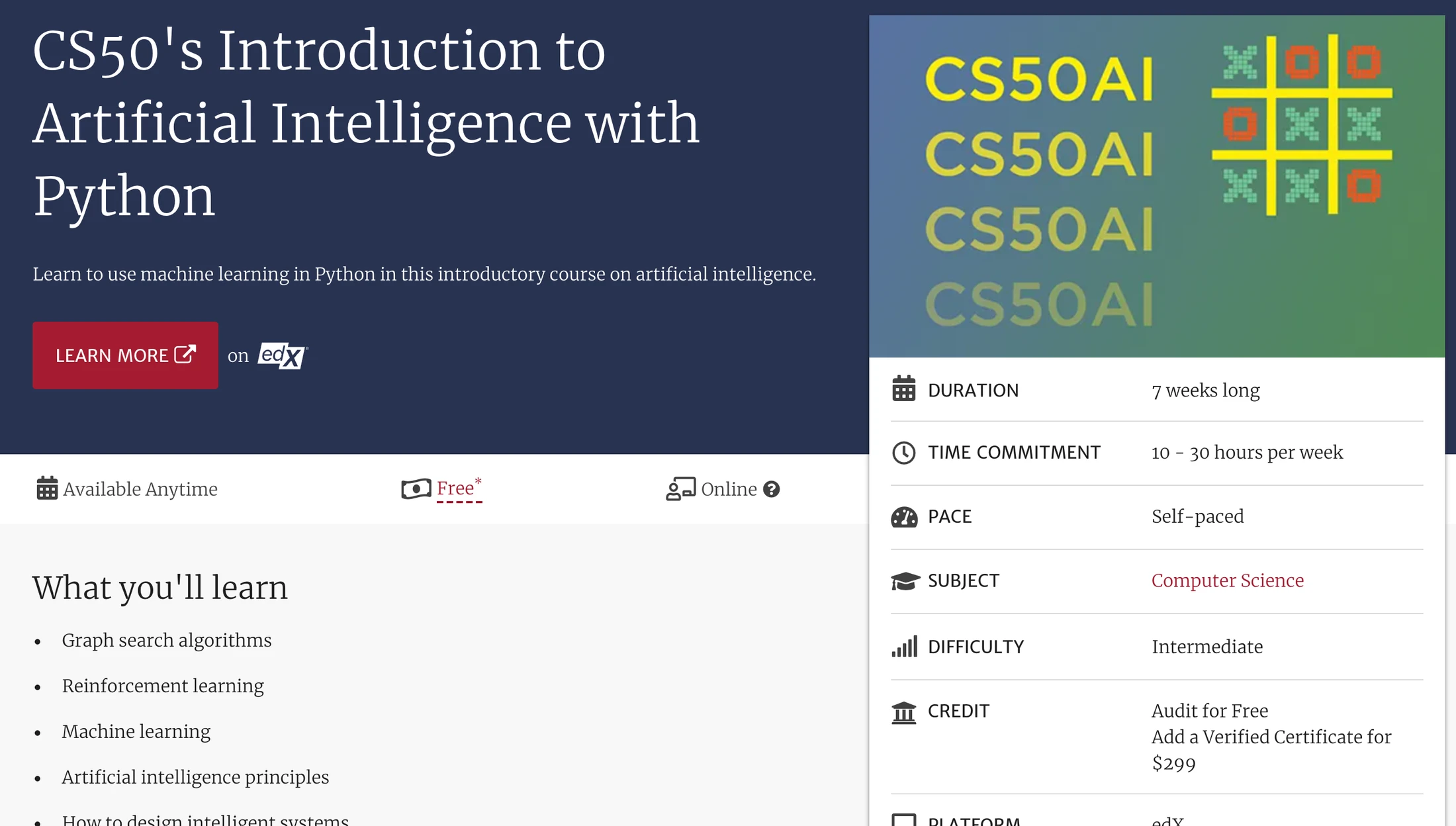 CS50's Introduction to Artificial Intelligence with Python on Harvard's site: 7 weeks long, 10 to 30 hours per week, self-paced, intermediate, audit for free or add a verified certificate for $299
